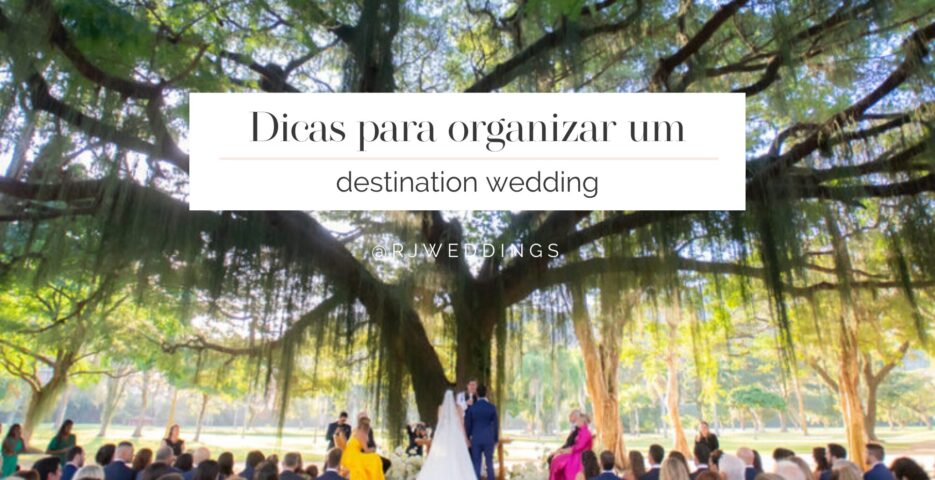 Dicas para organizar um destination wedding